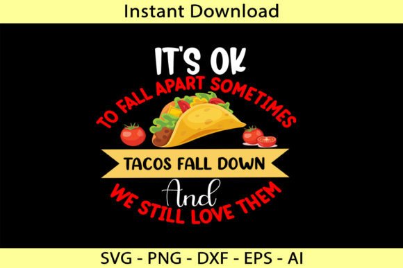 It's Ok to Fall Apart Sometimes Tacos Fa Graphics and T-Shirt Designs