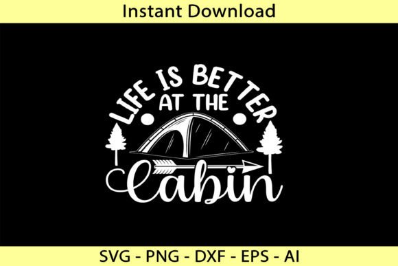 Life is Better at the Cabin Graphics and T-Shirt Designs
