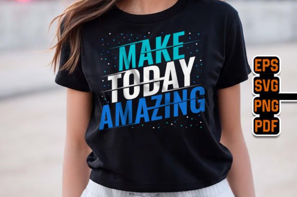 Make Today Amazing Quotes Design Graphics
